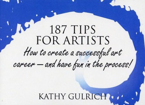 Beispielbild fr 187 Tips for Artists: How to Create a Successful Art Career--and Have Fun in the Process! zum Verkauf von ThriftBooks-Dallas