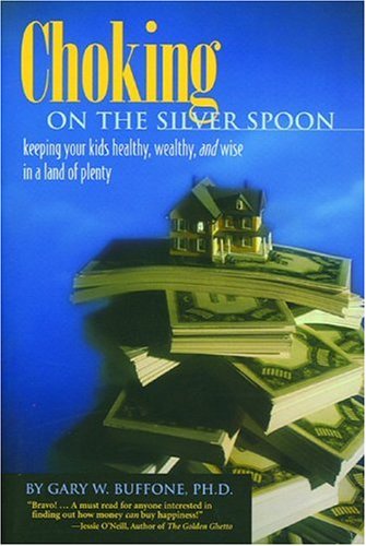 Stock image for Choking on the Silver Spoon: Keeping Your Kids Healthy, Wealthy and Wise in a Land of Plenty for sale by SecondSale