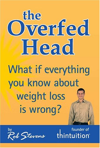 Stock image for The Overfed Head: What If Everything You Know About Weight Loss Is Wrong? for sale by Your Online Bookstore