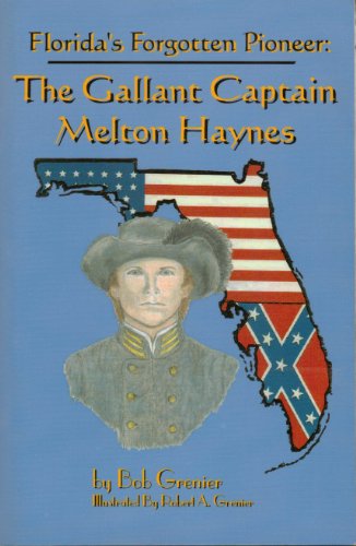 Florida's Forgotten Pioneer: The Gallant Captain Melton Haynes