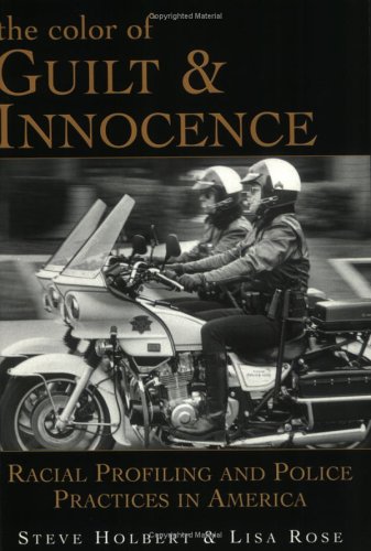 Stock image for The Color of Guilt and Innocence : Racial Profiling and Police Practices in America for sale by Better World Books