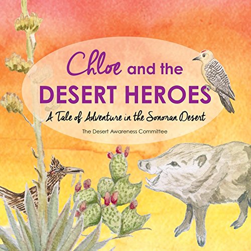 Beispielbild fr Chloe and the Desert Heroes: A Tale of Adventure in the Sonoran Desert zum Verkauf von ThriftBooks-Dallas