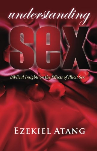 9780974673523: Understanding Sex: Biblical Insights on the Effects of Illicit Sex