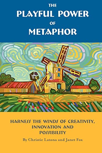 Imagen de archivo de The Playful Power of Metaphor: Harness the Winds of Creativity, Innovation and Possibility a la venta por Lucky's Textbooks