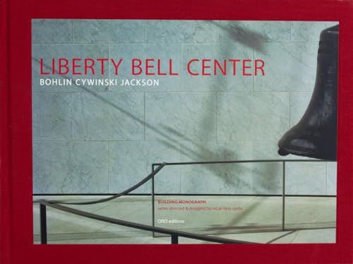 Bohlin Cywinski Jackson: Liberty Bell Center (9780974680040) by Rodolphe El-Khoury; Oscar Riera Ojeda; Bernard Cywinski; Laurie Olin; Richard Sommer