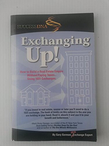 Stock image for Exchanging Up!: How to Build a Real Estate Empire Without Paying Taxes for sale by ThriftBooks-Dallas