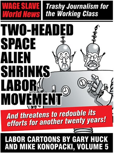 Beispielbild fr Two Headed Space Alien Shrinks Labor Movement: Labor Cartoons by Gary Huck and Mike Konopacki, Volume 5 zum Verkauf von ThriftBooks-Dallas