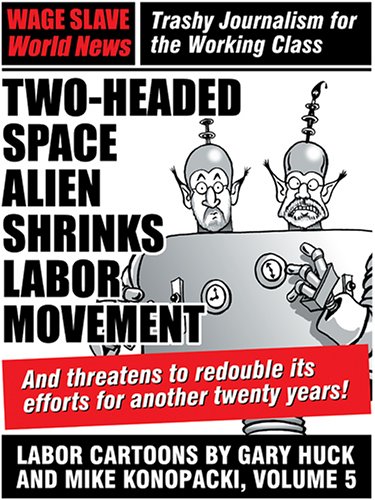 Stock image for Two Headed Space Alien Shrinks Labor Movement: Labor Cartoons by Gary Huck and Mike Konopacki, Volume 5 for sale by ThriftBooks-Dallas