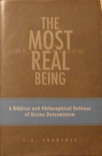 Imagen de archivo de The Most Real Being : A Biblical and Philosophical Defense of Divine Determinism a la venta por Better World Books: West