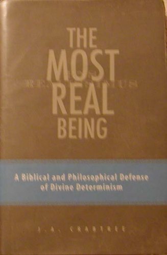 Stock image for The Most Real Being : A Biblical and Philosophical Defense of Divine Determinism for sale by Better World Books: West