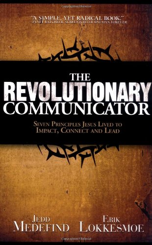 Stock image for The Revolutionary Communicator: Seven Principles Jesus Lived To Impact, Connect And Lead for sale by More Than Words