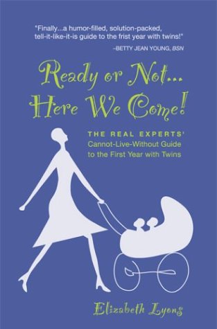 Stock image for Ready or Not. Here We Come! The Real Experts' Cannot-Live-Without Guide to the First Year with Twins for sale by More Than Words