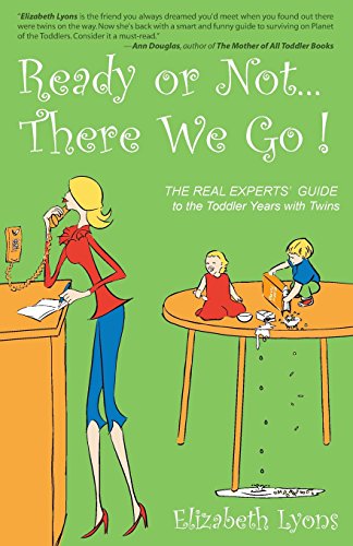Stock image for Ready or Not . . . There We Go!: The REAL Experts' Guide to the Toddler Years with Twins for sale by SecondSale