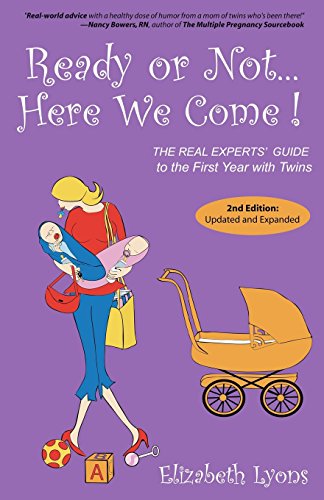 Ready or Not Here We Come!: The Real Experts' Guide to the First Year With Twins