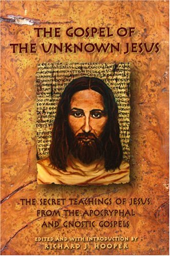 Beispielbild fr The Gospel of the Unknown Jesus: The Secret Teachings of Jesus from the Apocryphal and Gnostic Gospels zum Verkauf von BooksRun