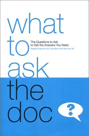 Imagen de archivo de What to Ask the Doc: The Questions to Ask to Get the Answers You Need a la venta por BookHolders