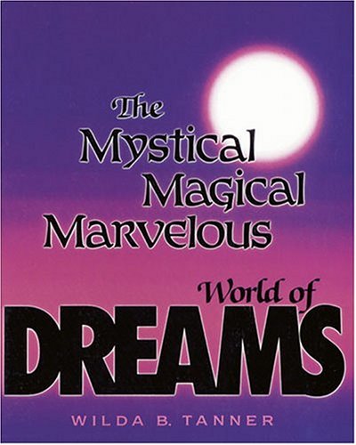 Imagen de archivo de The Mystical, Magical, Marvelous World of Dreams a la venta por Revaluation Books