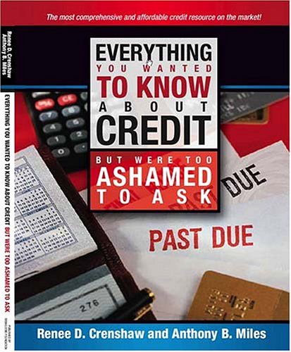 Stock image for Everything You Wanted To Know About Credit But Were Too Ashamed To Ask: Tools, Tips and Hidden Secrets to Fixing Bad Credit, Building and Maintaining AAA Credit for sale by beneton