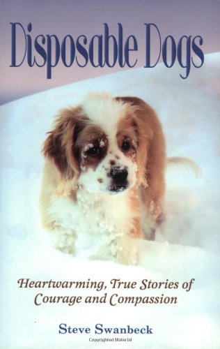 Imagen de archivo de Disposable Dogs: Heartwarming, True Stories of Courage and Compassion a la venta por Wonder Book