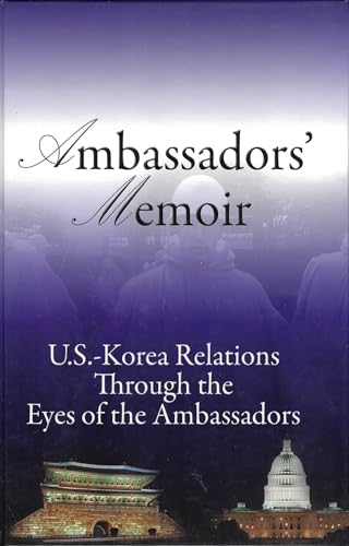 Imagen de archivo de Ambassadors' Memoir: U.S.-Korea Relations Through the Eyes of the Ambassadors a la venta por Wonder Book