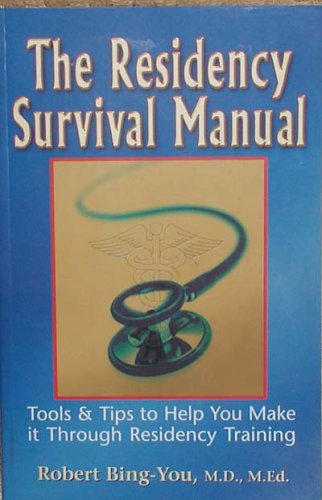 Stock image for The Residency Survival Manual : Tools and Tips to Help You Make It Through Residency Training for sale by Better World Books