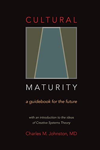 Stock image for Cultural Maturity: A Guidebook for the Future (With an Introduction to the Ideas of Creative Systems Theory) for sale by HPB-Red