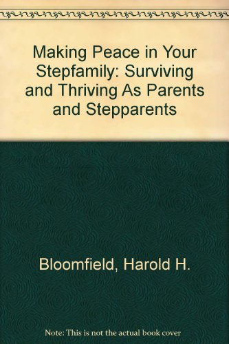 Making Peace in Your Stepfamily: Surviving and Thriving As Parents and Stepparents (9780974718224) by Bloomfield, Harold H.