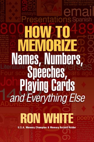 How To Memorize Names, Numbers, Speeches, Playing Cards and Everything Else (9780974721248) by Ron White