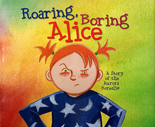 Imagen de archivo de Roaring Boring Alice: A Story of the Aurora Borealis a la venta por HPB-Diamond