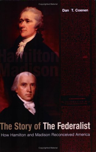 Imagen de archivo de The Story of The Federalist: How Hamilton and Madison Reconceived America a la venta por dsmbooks