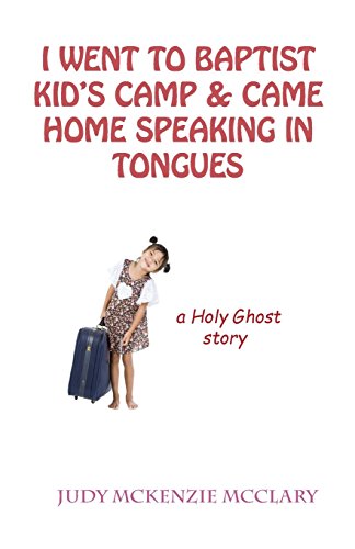 Stock image for I Went to Baptist Kid's Camp & Came Home Speaking in Tongues: a Holy Ghost Story for sale by Revaluation Books