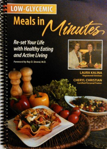 Beispielbild fr Low-Glycemic Meals in Minutes--Reset Your Life with Healthy Eating and Active Living zum Verkauf von Zoom Books Company