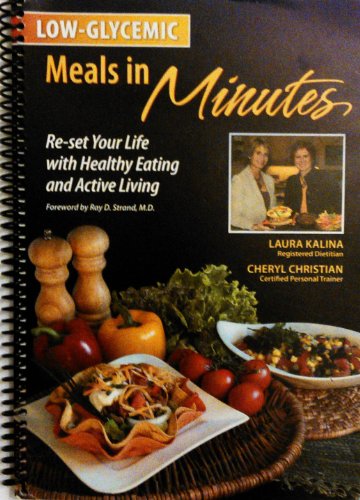9780974730882: Low-Glycemic Meals in Minutes--Reset Your Life with Healthy Eating and Active Living