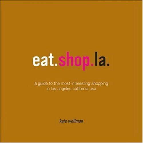 Beispielbild fr Eat.Shop.LA: A Guide to the Most Interesting Eating and Drinking in Los Angeles California USA zum Verkauf von D2D Books