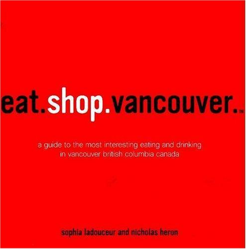 Beispielbild fr Eat. Shop. Vancouver zum Verkauf von Better World Books: West