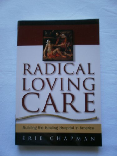 

Radical Loving Care: Building the Healing Hospital in America