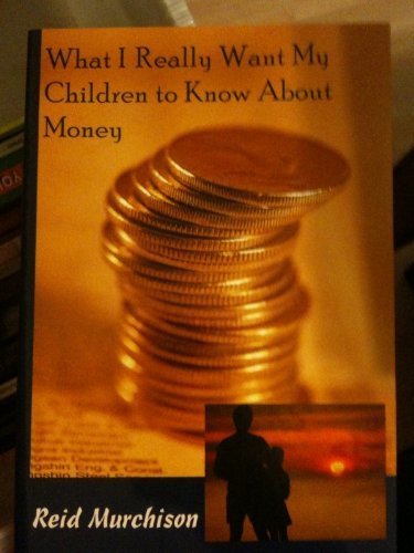 Stock image for What I Really Want My Children to Know About Money for sale by Wonder Book