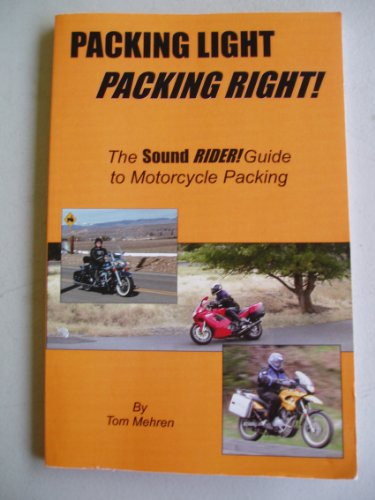 Imagen de archivo de Packing Light Packing Right! (The Sound Rider! Guide to Motorcycle Packing) a la venta por HPB-Emerald