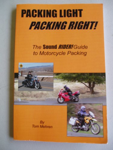 Packing Light, Packing Right!: The Sound Rider Guide to Motorcycle Packing