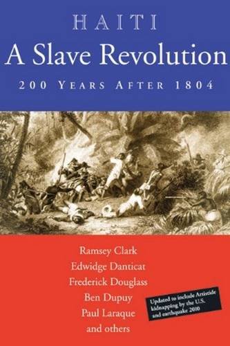 Haiti: A Slave Revolution: 200 Years After 1804 (9780974752143) by Clark, Ramsey; Danticat, Edwidge; Douglass, Frederick; Dupuy, Ben; Laraque, Paul