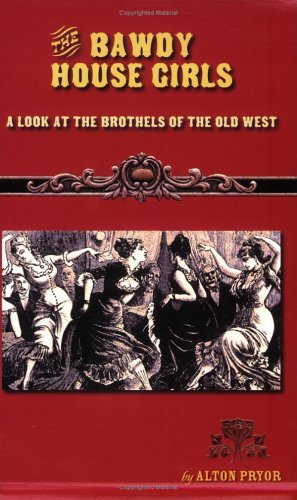 Stock image for The Bawdy House Girls: A Look at the Brothels of the Old West for sale by ThriftBooks-Atlanta