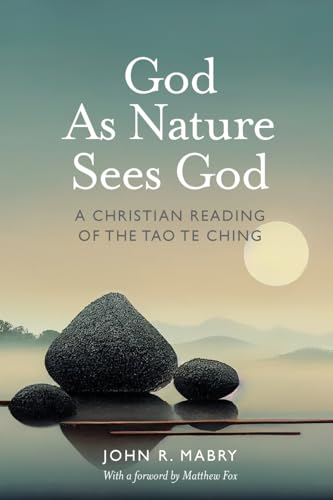 God as Nature Sees God: A Christian Reading of the Tao Te Ching (9780974762302) by Mabry, John R.