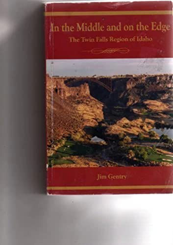 Stock image for In the Middle and on the Edge: The Twin Falls Region of Idaho for sale by ThriftBooks-Dallas