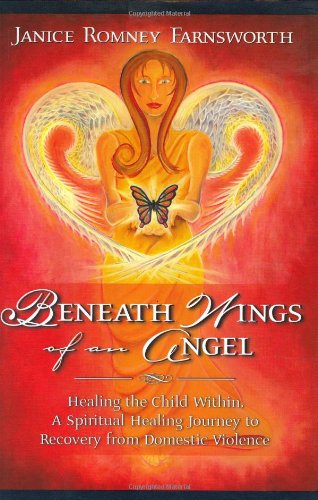 Beispielbild fr Beneath Wings of an Angel : Healing the Child Within, a Spiritual Healing Journey to Recovery from Domestic Violence zum Verkauf von Better World Books