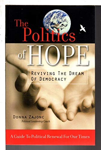 Beispielbild fr The Politics of Hope: Reviving the Dream of Democracy zum Verkauf von SecondSale