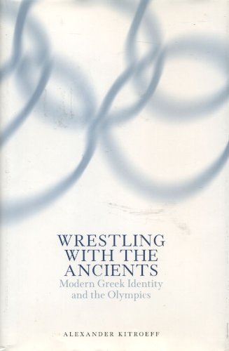Wrestling With the Ancients: Modern Greek Identity and the Olympics