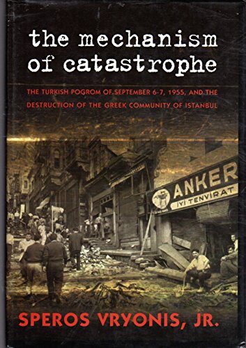 Beispielbild fr The Mechanism of Catastrophe: The Turkish Pogrom Of September 6 - 7, 1955, And The Destruction Of The Greek Community Of Istanbul zum Verkauf von Half Price Books Inc.