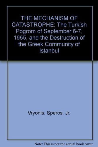 9780974766065: THE MECHANISM OF CATASTROPHE: The Turkish Pogrom of September 6-7, 1955, and the Destruction of the Greek Community of Istanbul