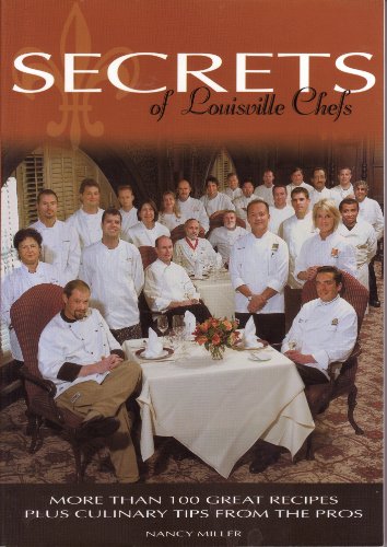 9780974766508: Secrets of Louisville Chefs : More Than 100 Great Recipes Plus Culinary Tips ...