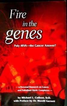 Stock image for Fire in the Genes- Poly-MVA the Cancer Answer? (A Personal research on Cancer and Palladium Lipoic Complexes) for sale by Sunny Day Books